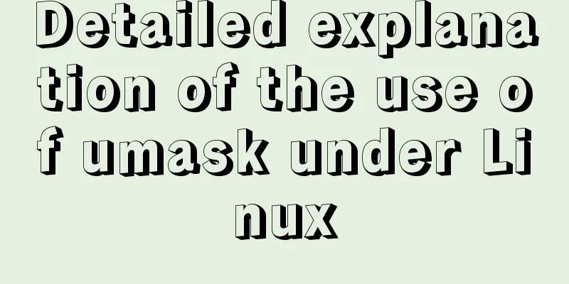 Detailed explanation of the use of umask under Linux