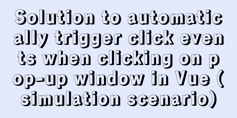 Solution to automatically trigger click events when clicking on pop-up window in Vue (simulation scenario)