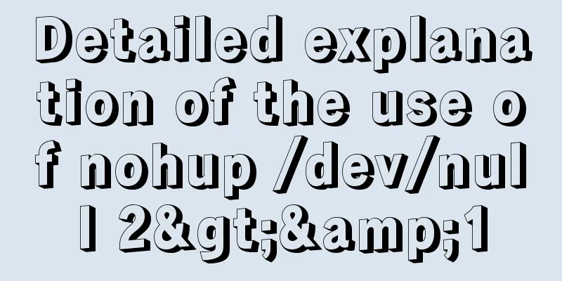 Detailed explanation of the use of nohup /dev/null 2>&1