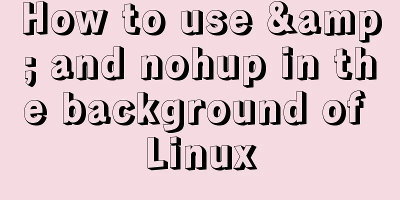 How to use & and nohup in the background of Linux