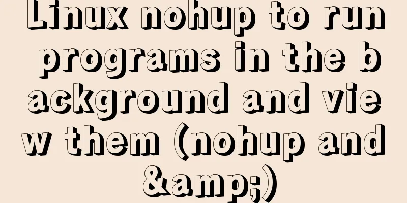 Linux nohup to run programs in the background and view them (nohup and &)