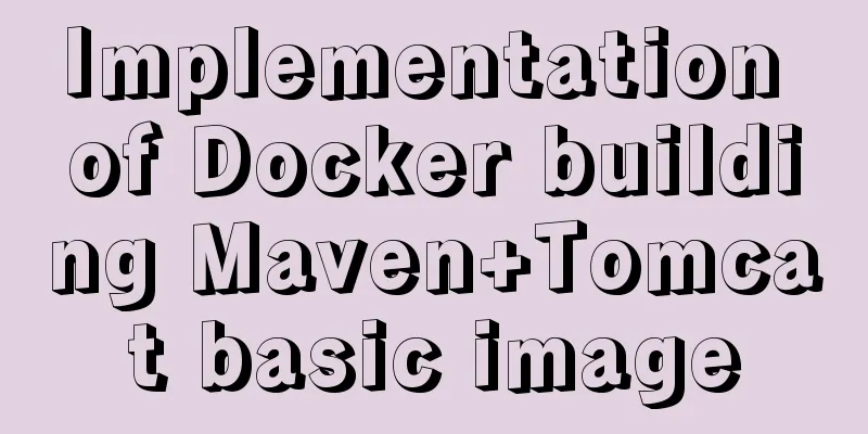 Implementation of Docker building Maven+Tomcat basic image