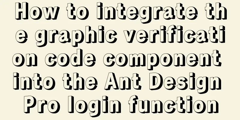How to integrate the graphic verification code component into the Ant Design Pro login function