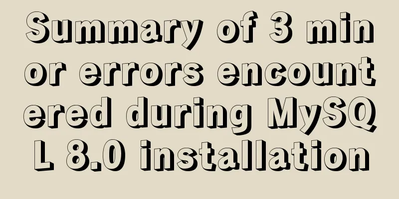 Summary of 3 minor errors encountered during MySQL 8.0 installation