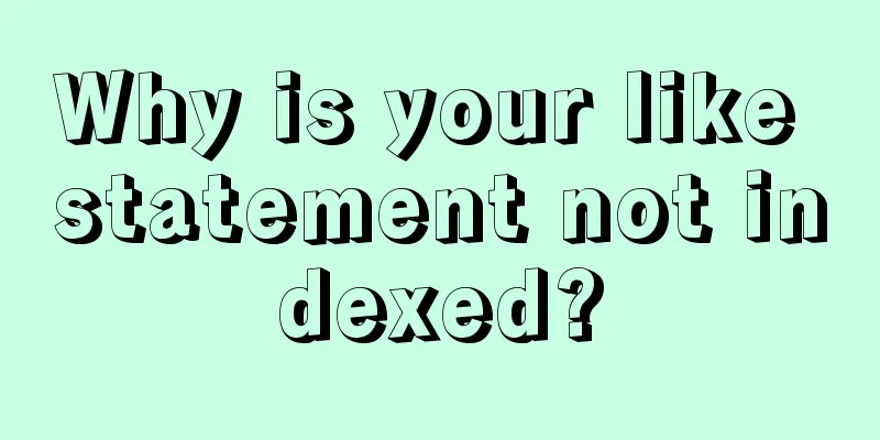 Why is your like statement not indexed?