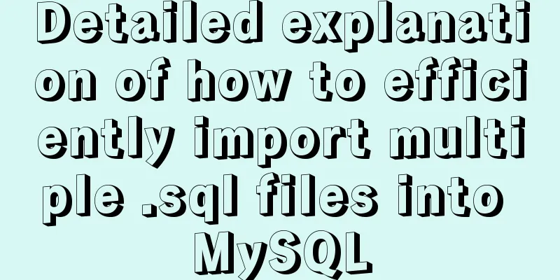 Detailed explanation of how to efficiently import multiple .sql files into MySQL