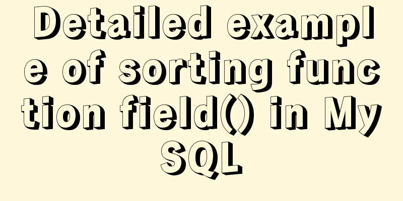 Detailed example of sorting function field() in MySQL