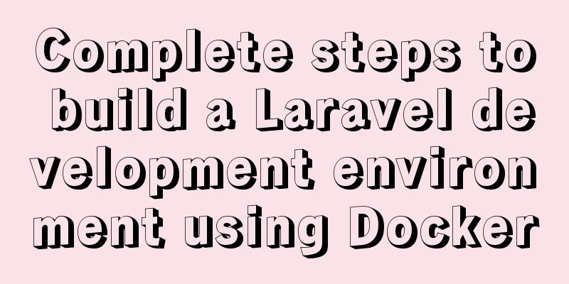 Complete steps to build a Laravel development environment using Docker