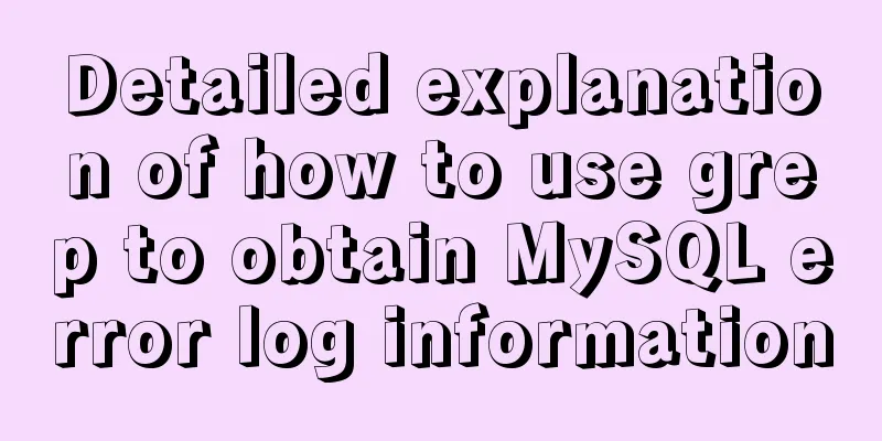 Detailed explanation of how to use grep to obtain MySQL error log information