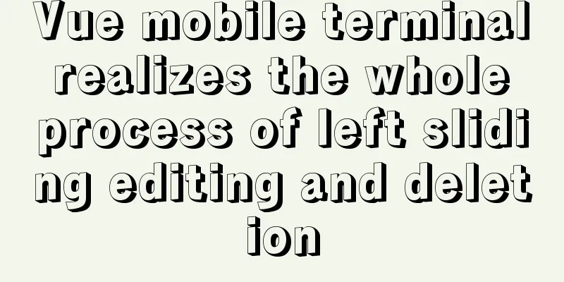 Vue mobile terminal realizes the whole process of left sliding editing and deletion