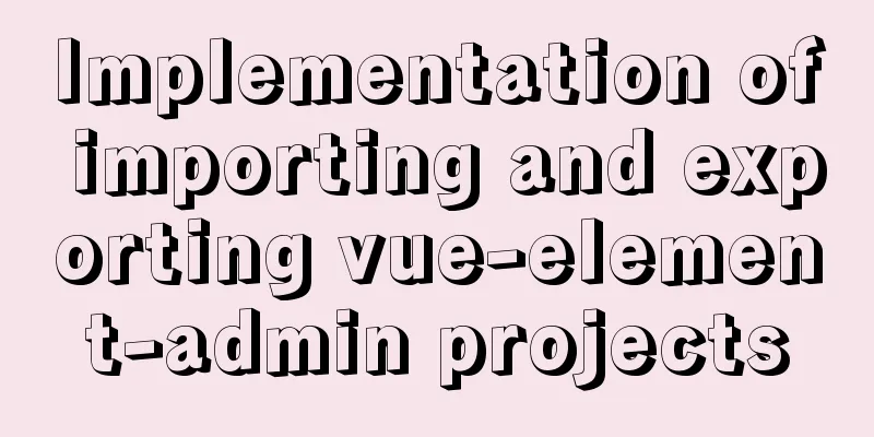 Implementation of importing and exporting vue-element-admin projects