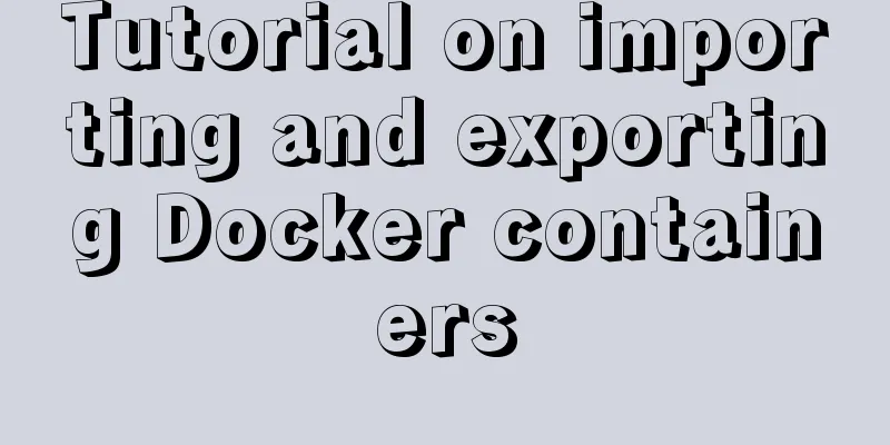 Tutorial on importing and exporting Docker containers