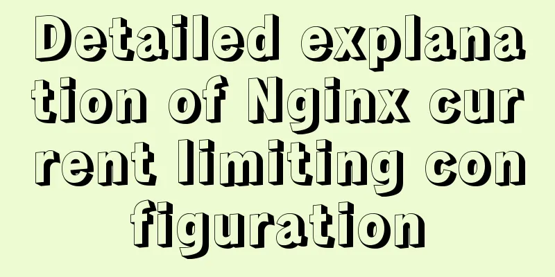 Detailed explanation of Nginx current limiting configuration