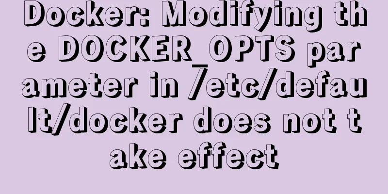 Docker: Modifying the DOCKER_OPTS parameter in /etc/default/docker does not take effect