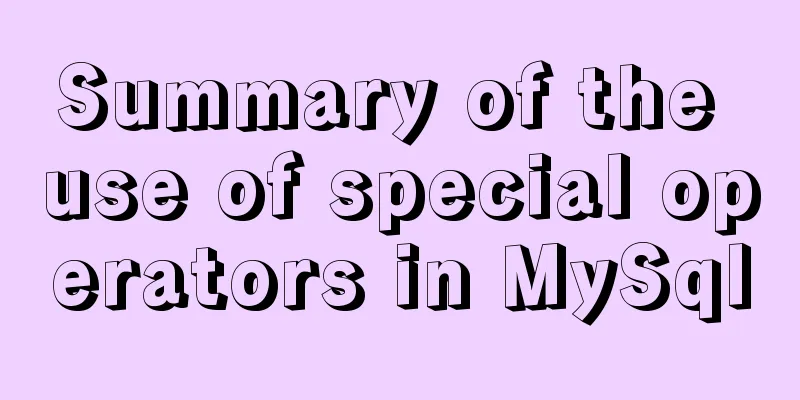 Summary of the use of special operators in MySql