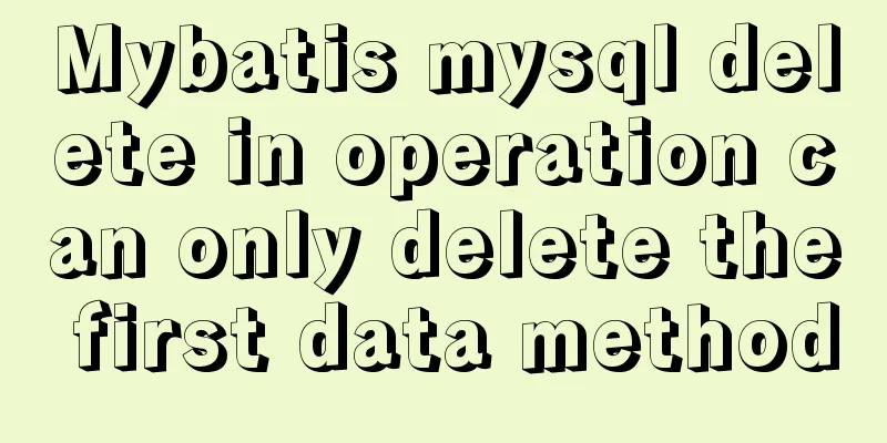 Mybatis mysql delete in operation can only delete the first data method