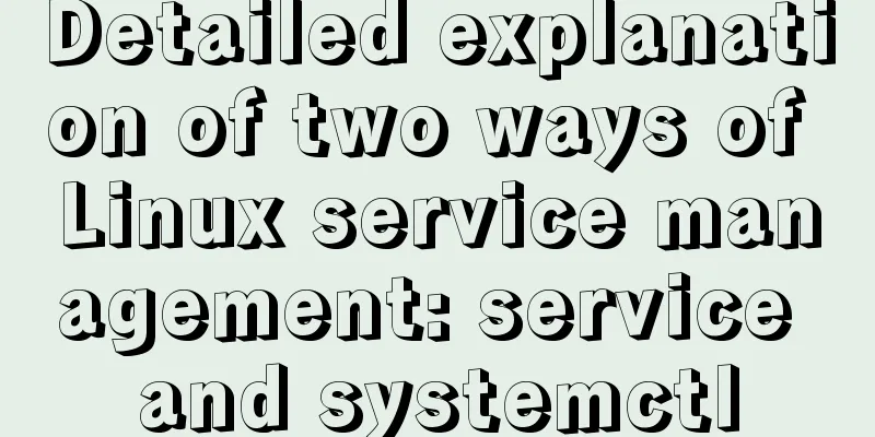 Detailed explanation of two ways of Linux service management: service and systemctl