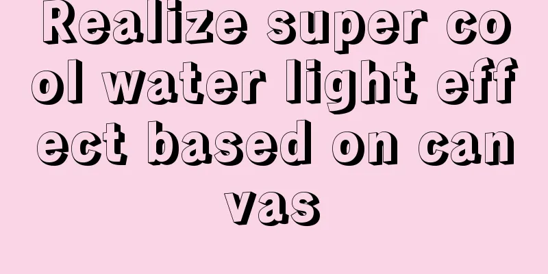 Realize super cool water light effect based on canvas