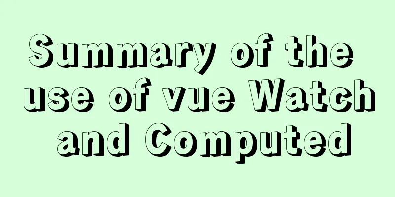 Summary of the use of vue Watch and Computed