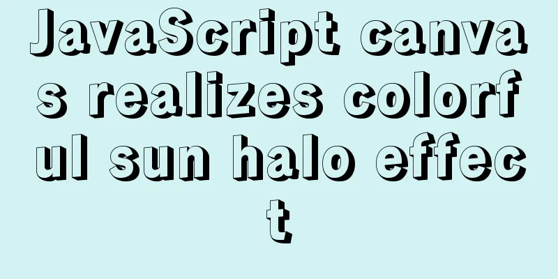 JavaScript canvas realizes colorful sun halo effect