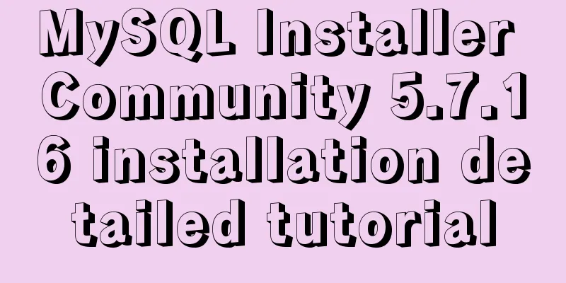 MySQL Installer Community 5.7.16 installation detailed tutorial