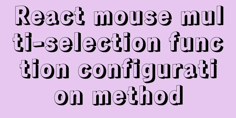React mouse multi-selection function configuration method