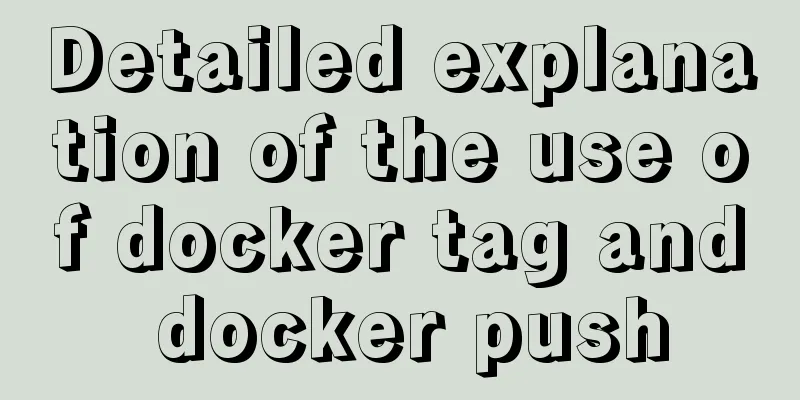 Detailed explanation of the use of docker tag and docker push