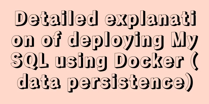 Detailed explanation of deploying MySQL using Docker (data persistence)
