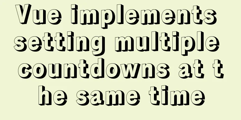 Vue implements setting multiple countdowns at the same time