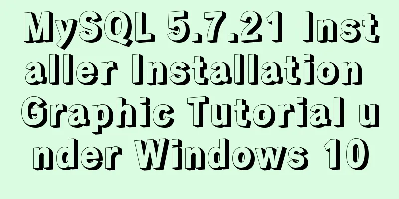 MySQL 5.7.21 Installer Installation Graphic Tutorial under Windows 10