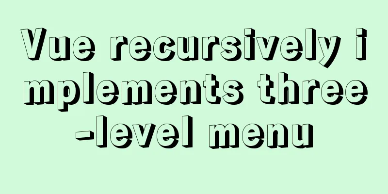 Vue recursively implements three-level menu