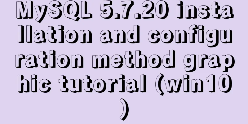 MySQL 5.7.20 installation and configuration method graphic tutorial (win10)