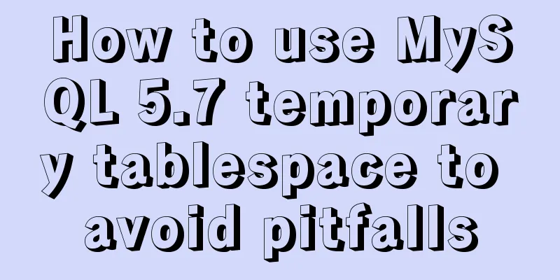 How to use MySQL 5.7 temporary tablespace to avoid pitfalls