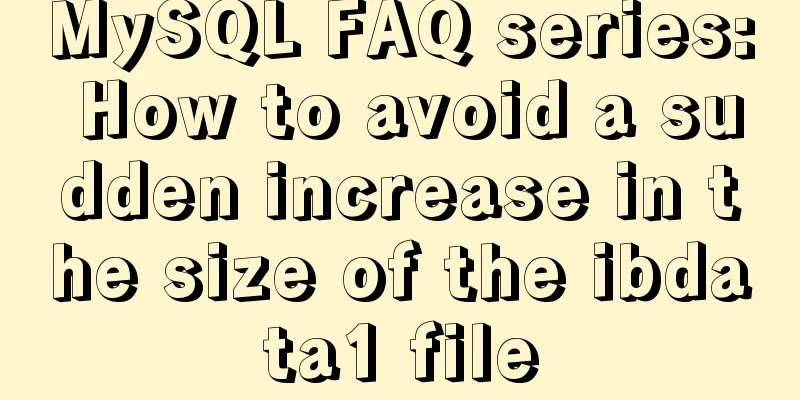 MySQL FAQ series: How to avoid a sudden increase in the size of the ibdata1 file