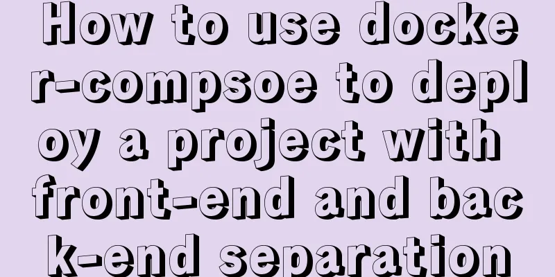 How to use docker-compsoe to deploy a project with front-end and back-end separation
