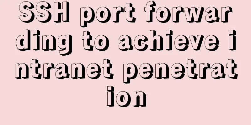 SSH port forwarding to achieve intranet penetration