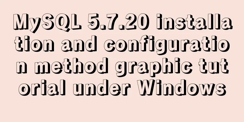 MySQL 5.7.20 installation and configuration method graphic tutorial under Windows