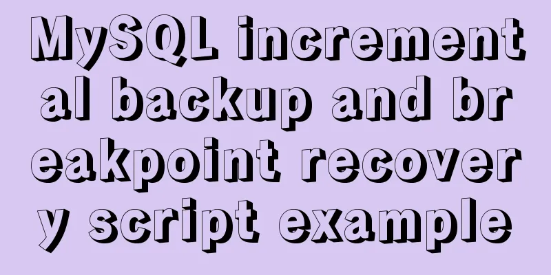 MySQL incremental backup and breakpoint recovery script example