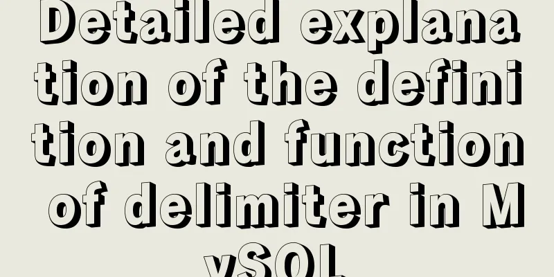 Detailed explanation of the definition and function of delimiter in MySQL