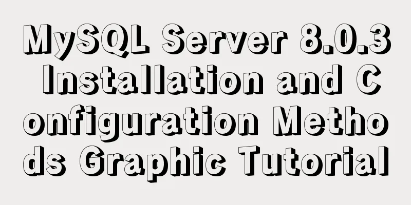MySQL Server 8.0.3 Installation and Configuration Methods Graphic Tutorial