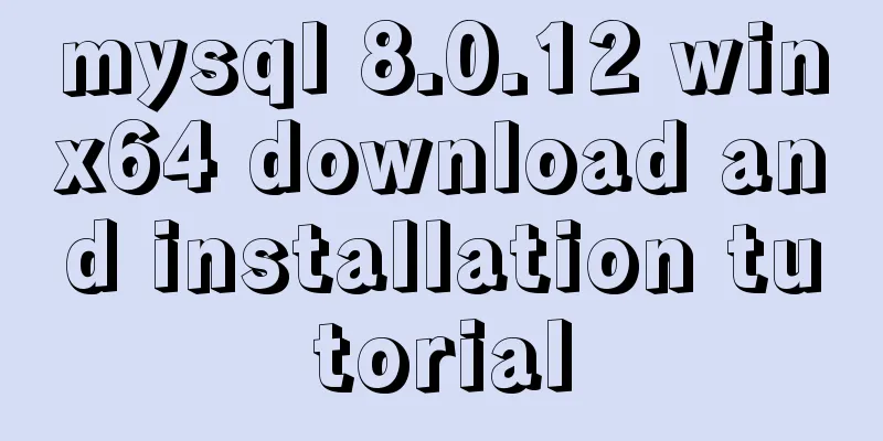 mysql 8.0.12 winx64 download and installation tutorial