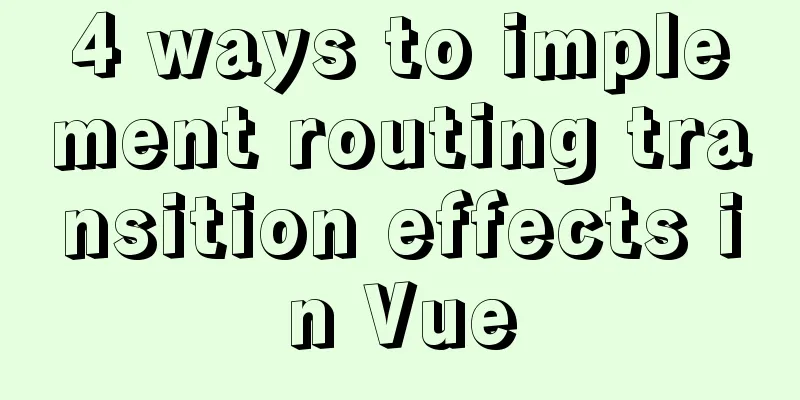 4 ways to implement routing transition effects in Vue