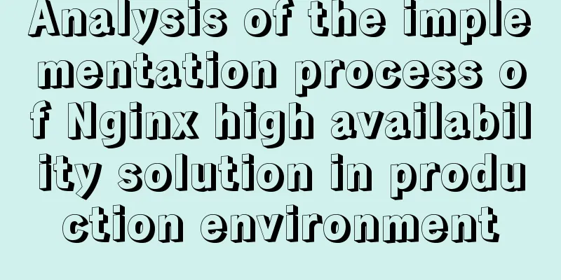 Analysis of the implementation process of Nginx high availability solution in production environment