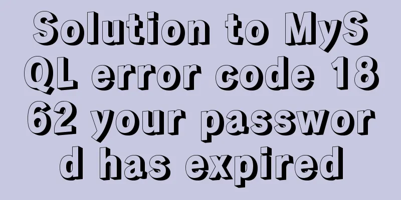 Solution to MySQL error code 1862 your password has expired