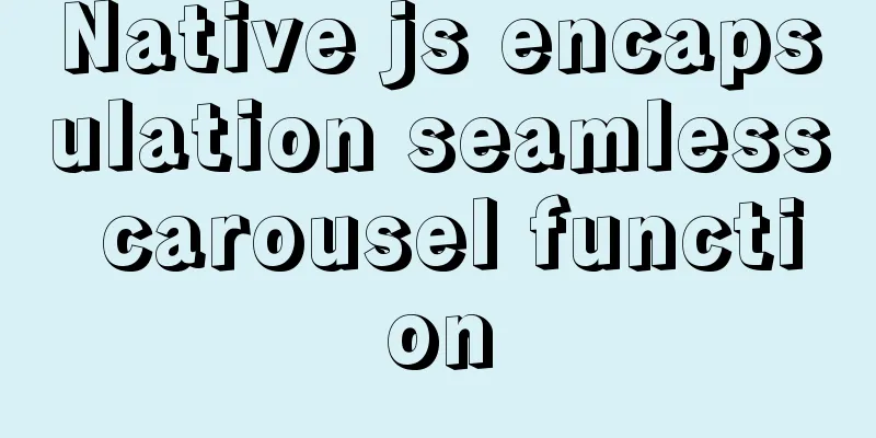 Native js encapsulation seamless carousel function