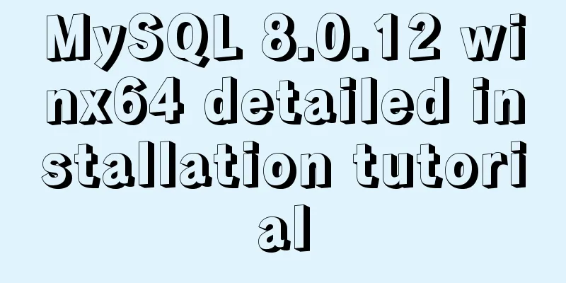 MySQL 8.0.12 winx64 detailed installation tutorial
