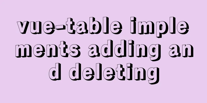 vue-table implements adding and deleting