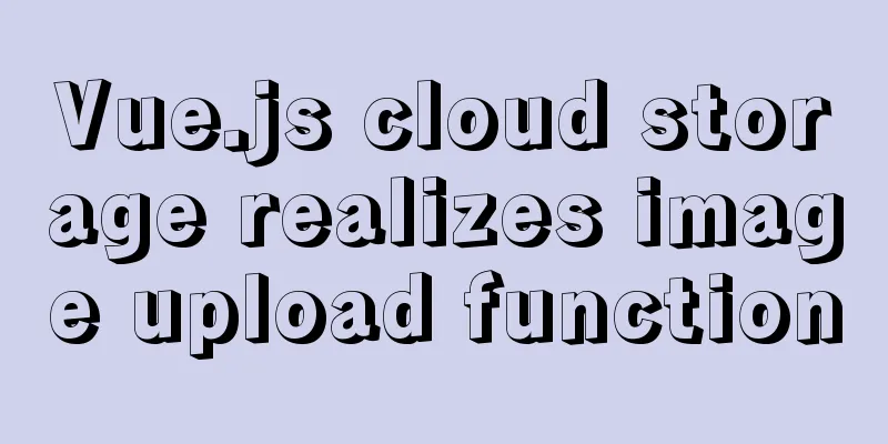Vue.js cloud storage realizes image upload function
