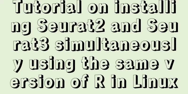 Tutorial on installing Seurat2 and Seurat3 simultaneously using the same version of R in Linux