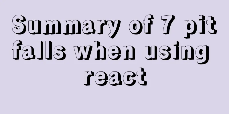 Summary of 7 pitfalls when using react